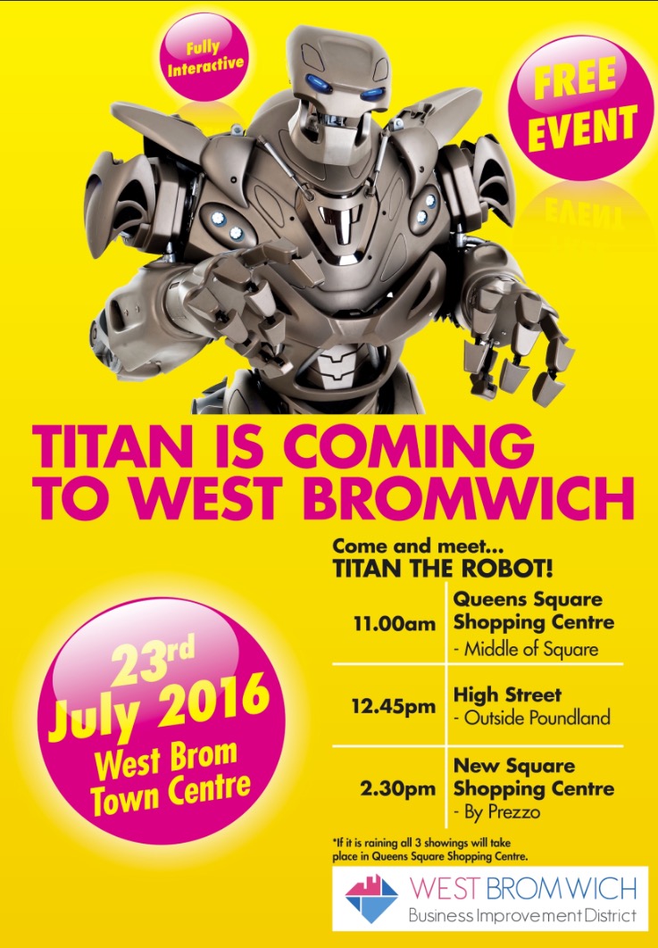 Don't forget Titan the Robot is coming to West Bromwich Town Centre his Saturday 23rd July 2016